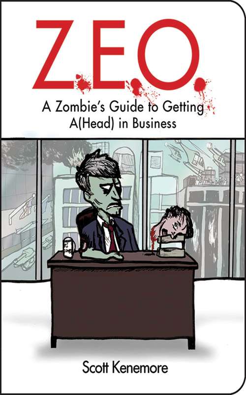 Book cover of Z.E.O.: How to Get A(Head) in Business (Zen of Zombie Series)