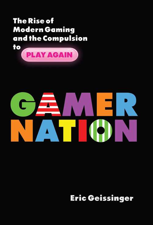 Book cover of Gamer Nation: The Rise of Modern Gaming and the Compulsion to Play Again