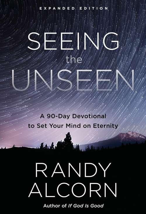 Book cover of Seeing the Unseen, Expanded Edition: A 90-Day Devotional to Set Your Mind on Eternity