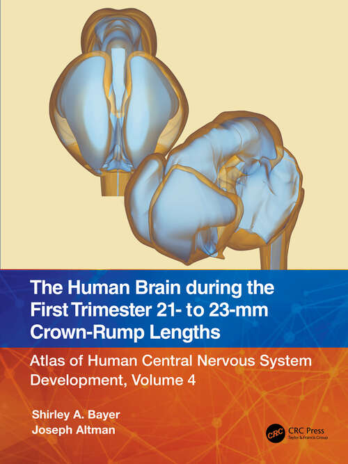 Book cover of The Human Brain during the First Trimester 21- to 23-mm Crown-Rump Lengths: Atlas of Human Central Nervous System Development, Volume 4