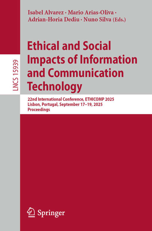 Book cover of Ethical and Social Impacts of Information and Communication Technology: 22nd International Conference, ETHICOMP 2025, Lisbon, Portugal, September 17–19, 2025, Proceedings (Lecture Notes in Computer Science #15939)