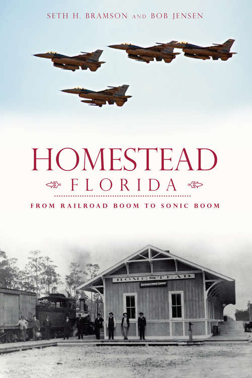 Book cover of Homestead, Florida: From Railroad Boom to Sonic Boom