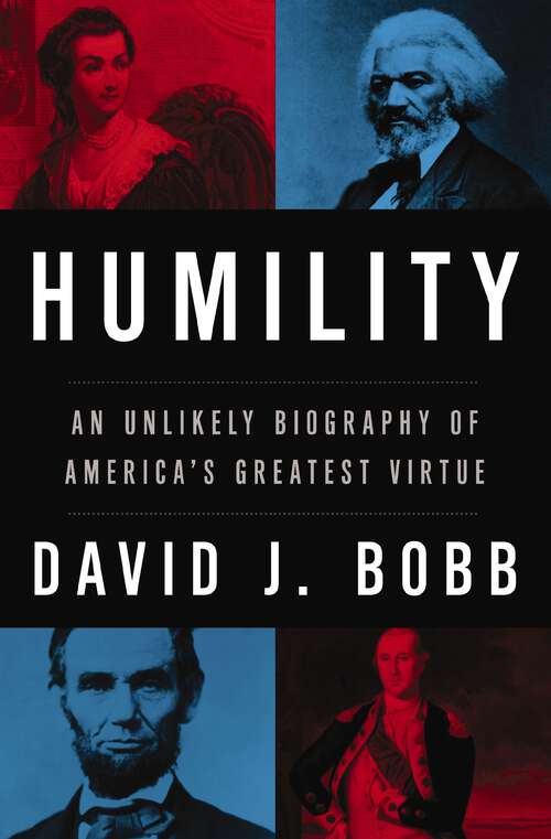 Book cover of Humility: An Unlikely Biography of America's Greatest Virtue