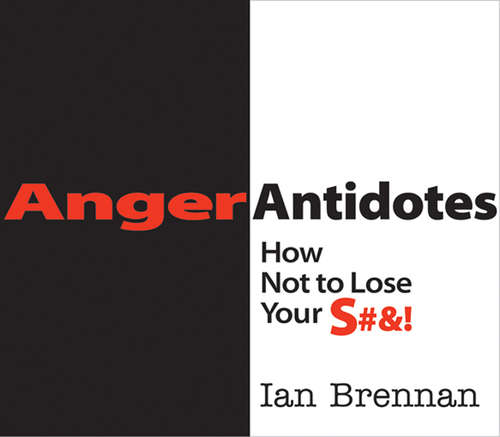 Book cover of Anger Antidotes: How Not to Lose Your S#&!