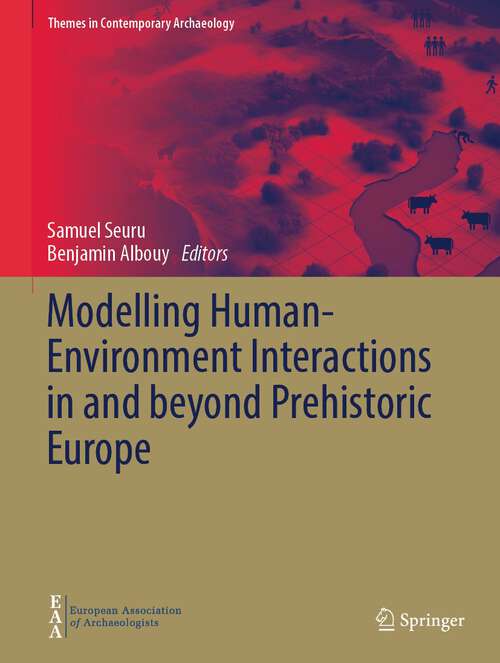 Book cover of Modelling Human-Environment Interactions in and beyond Prehistoric Europe (1st ed. 2023) (Themes in Contemporary Archaeology)