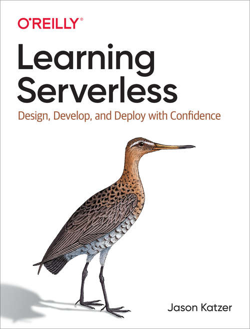 Book cover of Learning Serverless: Design, Develop, And Deploy With Confidence