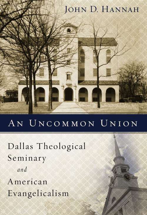 Book cover of An Uncommon Union: Dallas Theological Seminary and American Evangelicalism