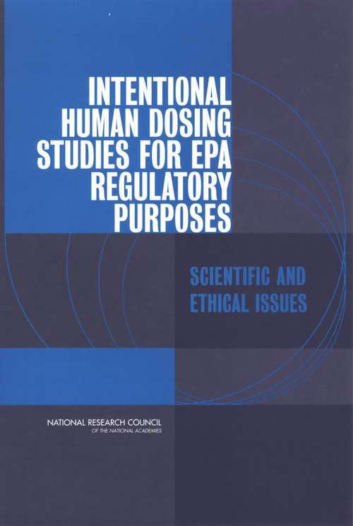 Book cover of Intentional Human Dosing Studies For EPA Regulatory Purposes: Scientific And Ethical Issues