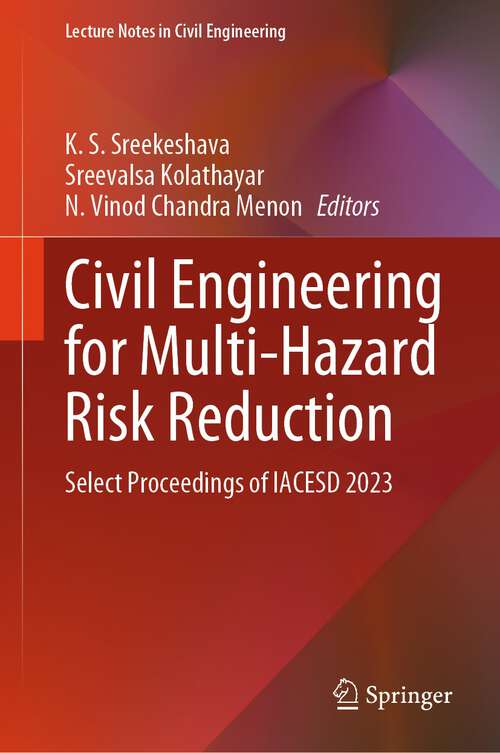 Book cover of Civil Engineering for Multi-Hazard Risk Reduction: Select Proceedings of IACESD 2023 (2024) (Lecture Notes in Civil Engineering #457)