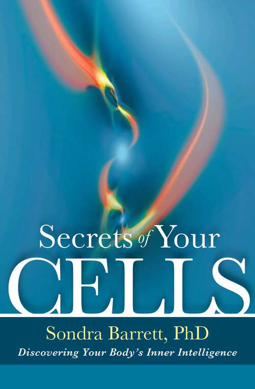 Secrets of your cells: discovering your body's inner intelligence