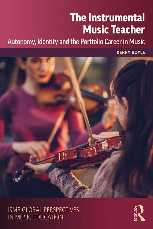 Book cover of The Instrumental Music Teacher: Autonomy, Identity and the Portfolio Career in Music (ISME Series in Music Education)