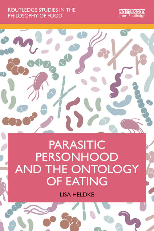 Book cover of Parasitic Personhood and the Ontology of Eating (1) (Routledge Studies in the Philosophy of Food)