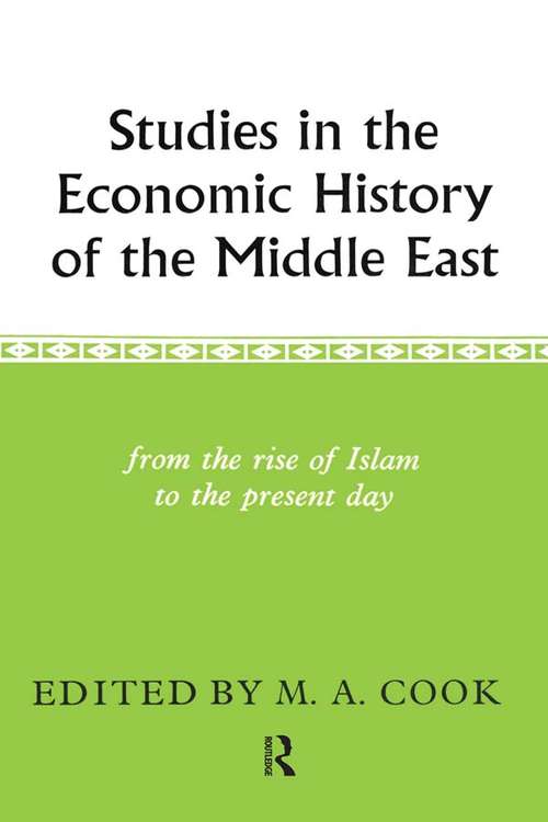 Studies in the Economic History of the Middle East: From The Rise Of Islam To The Present Day