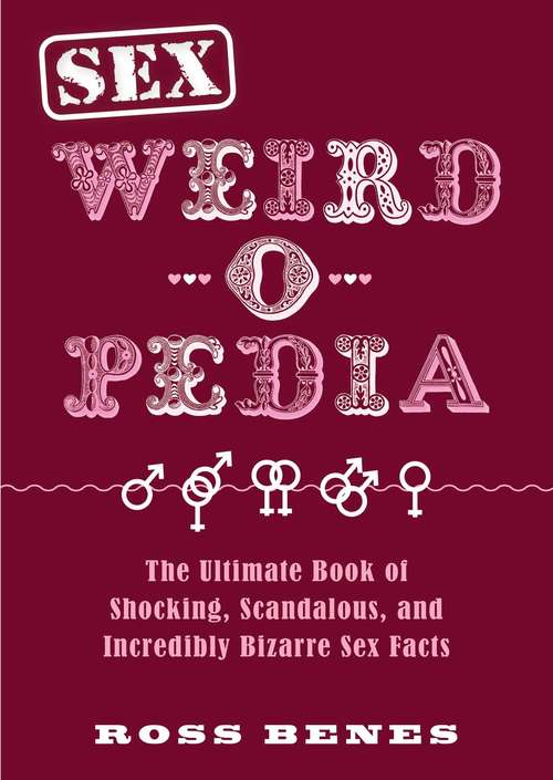 Book cover of Sex Weird-O-Pedia: The Ultimate Book Of Shocking, Scandalous, And Incredibly Bizarre Sex Facts