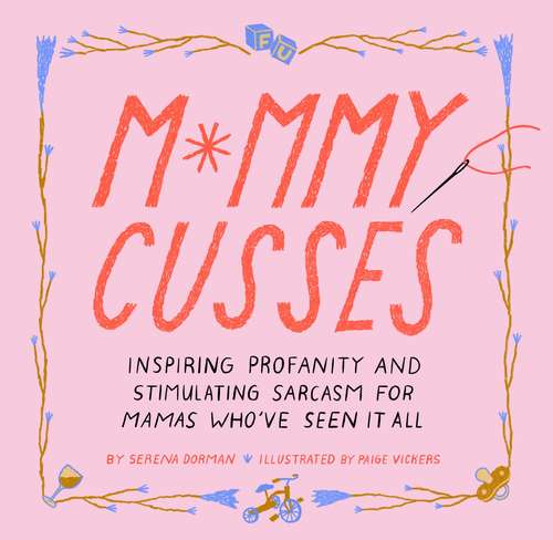 Book cover of Mommy Cusses: Inspiring Profanity and Stimulating Sarcasm for Mamas Who've Seen It All