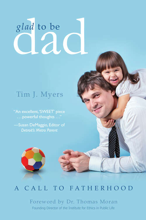 Glad to be Dad: A Call to Fatherhood