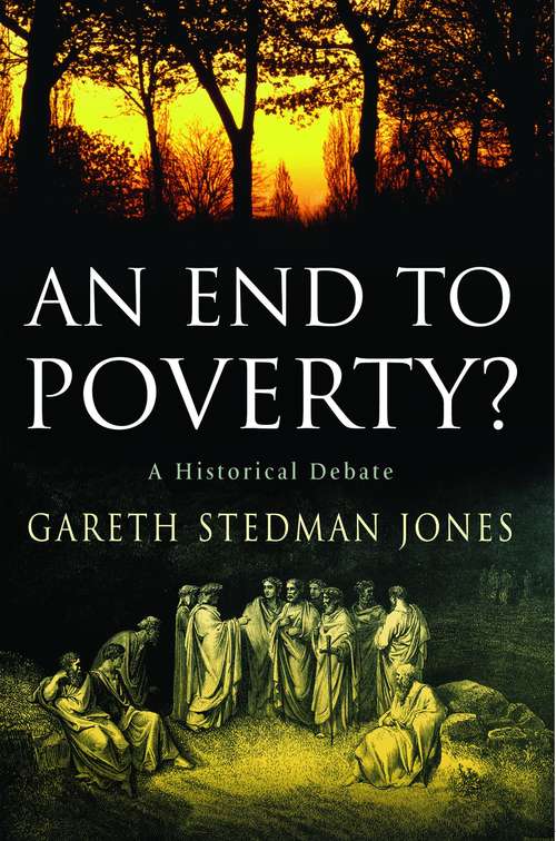 Book cover of An End to Poverty? A Historical Debate