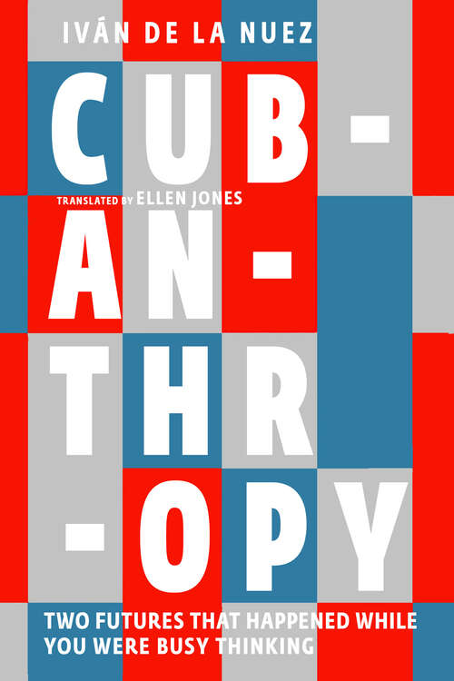 Book cover of Cubanthropy: Two Futures That Happened While You Were Busy Thinking