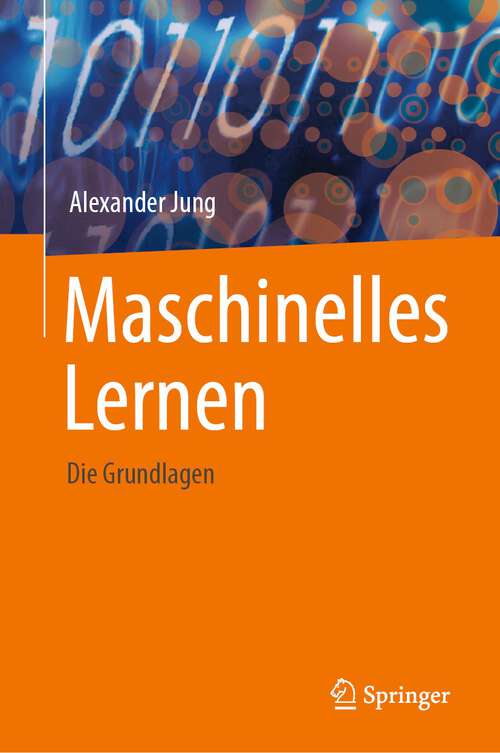 Book cover of Maschinelles Lernen: Die Grundlagen (1. Aufl. 2024)