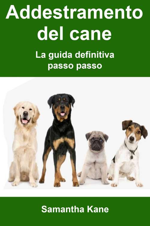 Book cover of Addestramento del cane: la guida definitiva passo passo