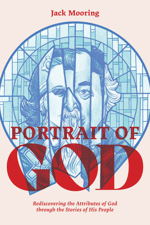 Book cover of Portrait of God: Rediscovering the Attributes of God through the Stories of His People