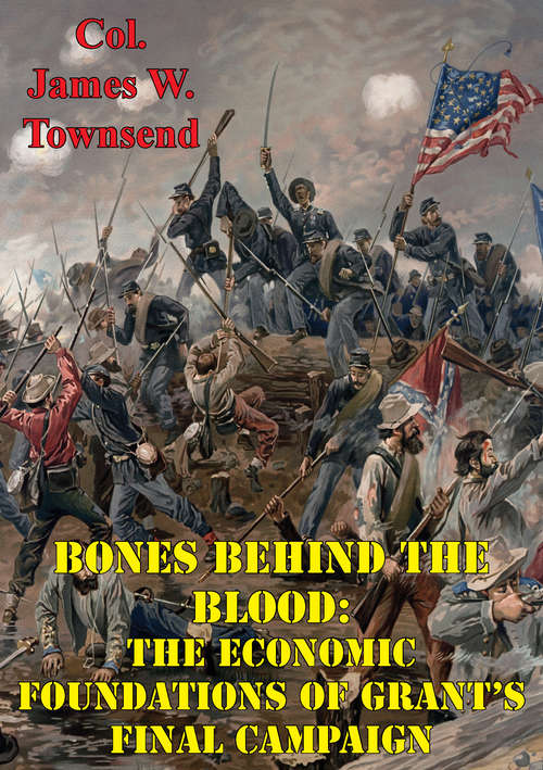 Book cover of Bones Behind The Blood: The Economic Foundations Of Grant’s Final Campaign
