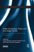 Water Governance, Policy and Knowledge Transfer: International Studies on Contextual Water Management (Earthscan Studies in Water Resource Management)