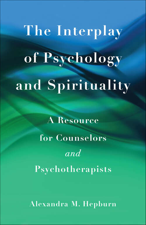 Book cover of The Interplay of Psychology and Spirituality: A Resource for Counselors and Psychotherapists