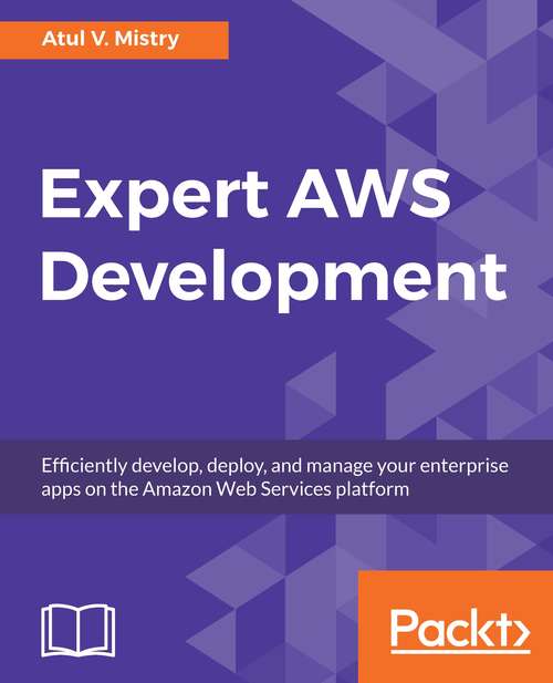 Book cover of Expert AWS Development: Efficiently develop, deploy, and manage your enterprise apps on the Amazon Web Services platform