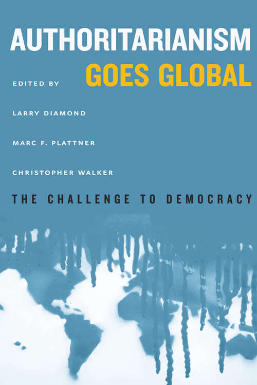 Authoritarianism Goes Global: The Challenge to Democracy (A Journal of Democracy Book)