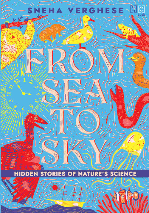 Book cover of From Sea to Sky: Hidden Stories of Nature’s Science