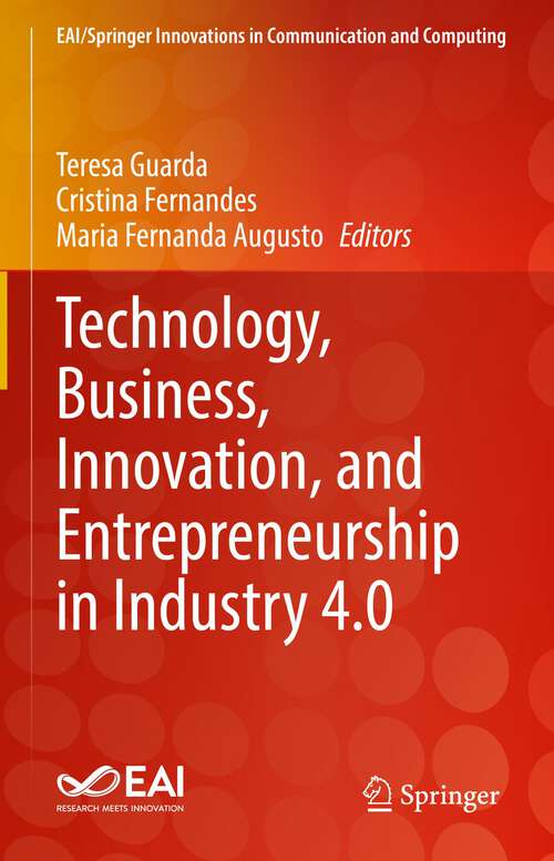 Book cover of Technology, Business, Innovation, and Entrepreneurship in Industry 4.0 (1st ed. 2023) (EAI/Springer Innovations in Communication and Computing)