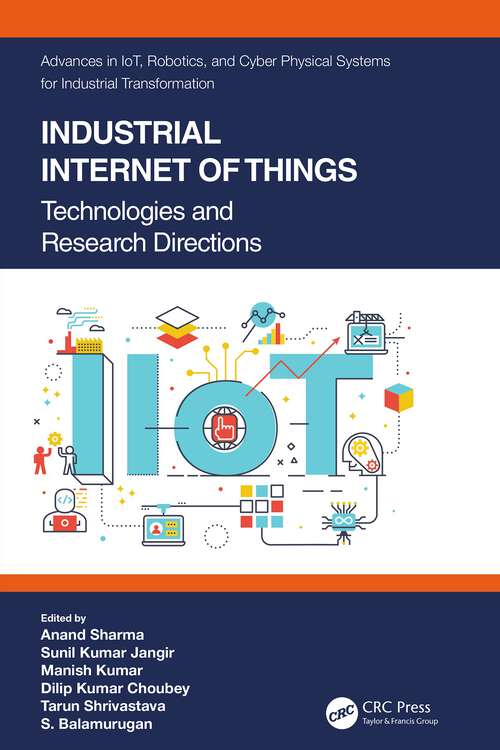 Industrial Internet of Things: Technologies and Research Directions (Advances in IoT, Robotics, and Cyber Physical Systems for Industrial Transformation)