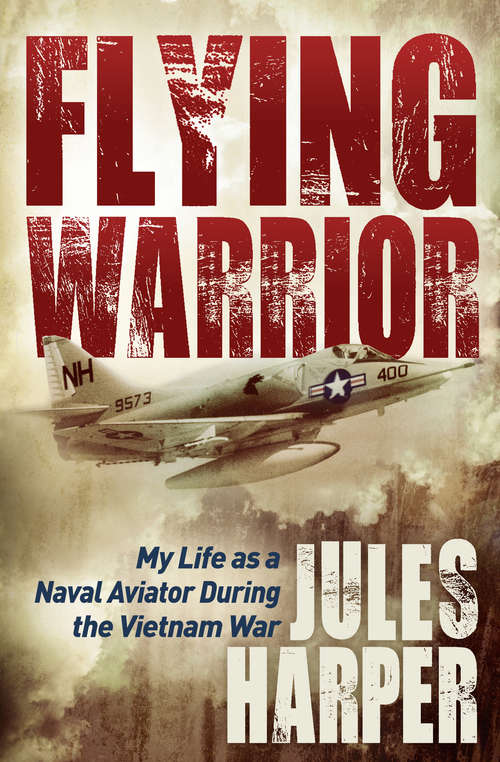 Book cover of Flying Warrior: My Life as a Naval Aviator During the Vietnam War