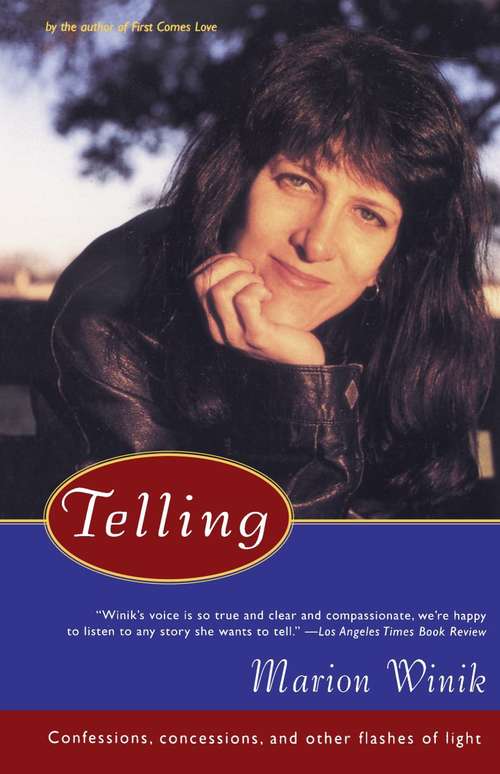 Book cover of Telling: Confessions, Concessions, and Other Flashes of Light