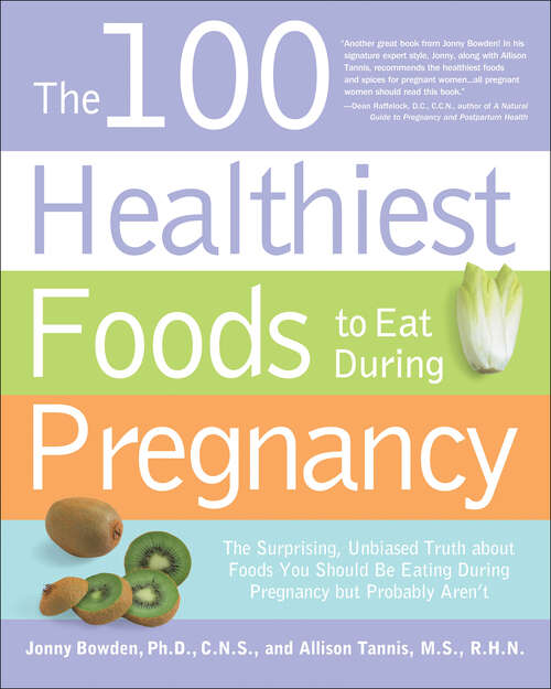 Book cover of The 100 Healthiest Foods to Eat During Pregnancy: The Surprising, Unbiased Truth about Foods You Should Be Eating During Pregnancy but Probably Aren't