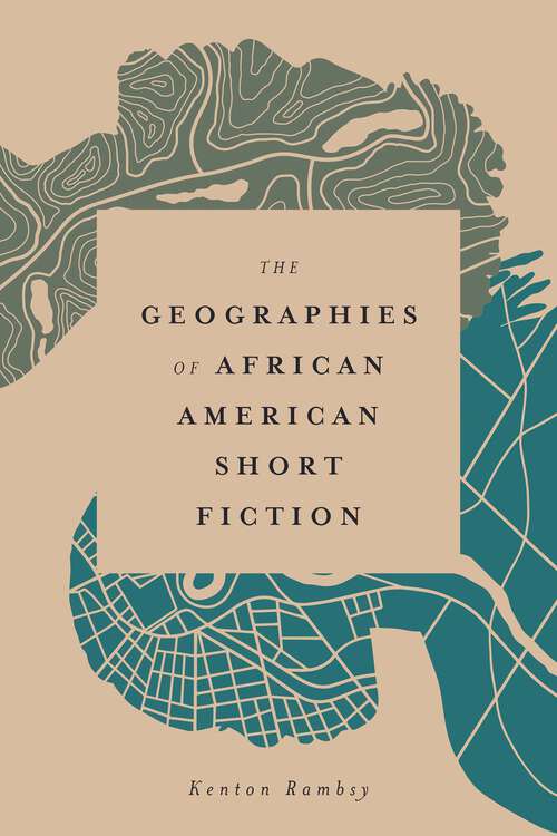 Book cover of The Geographies of African American Short Fiction (EPUB Single) (Margaret Walker Alexander Series in African American Studies)