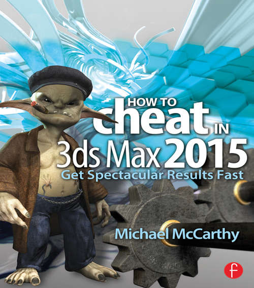 Book cover of How to Cheat in 3ds Max 2015: Get Spectacular Results Fast (How To Cheat)