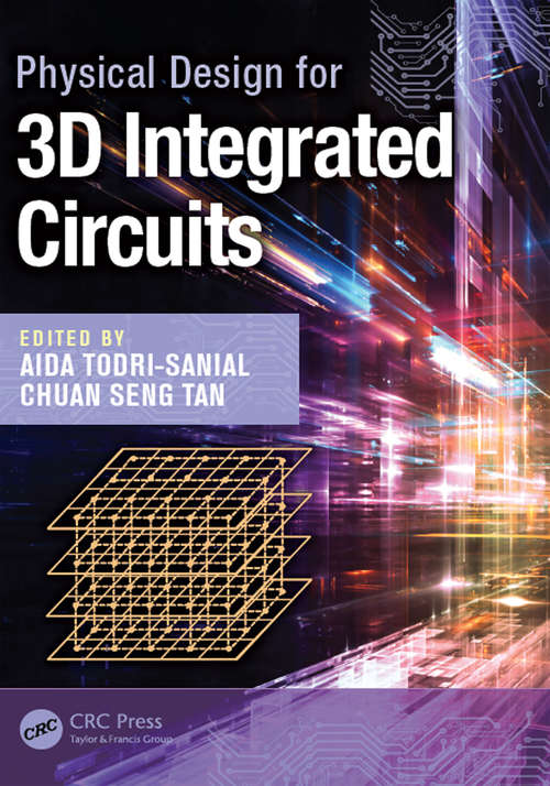 Physical Design for 3D Integrated Circuits (Devices, Circuits, and Systems #Vol. 55)