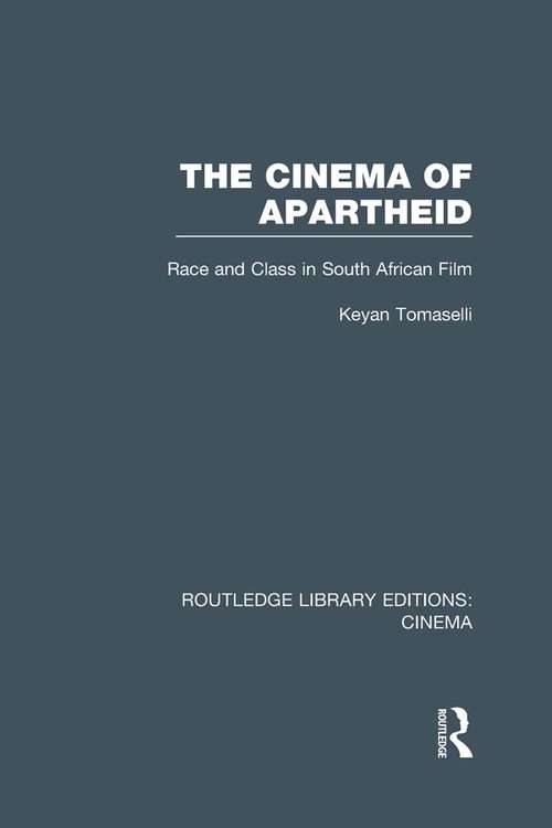 The Cinema of Apartheid: Race and Class in South African Film (Routledge Library Editions: Cinema)