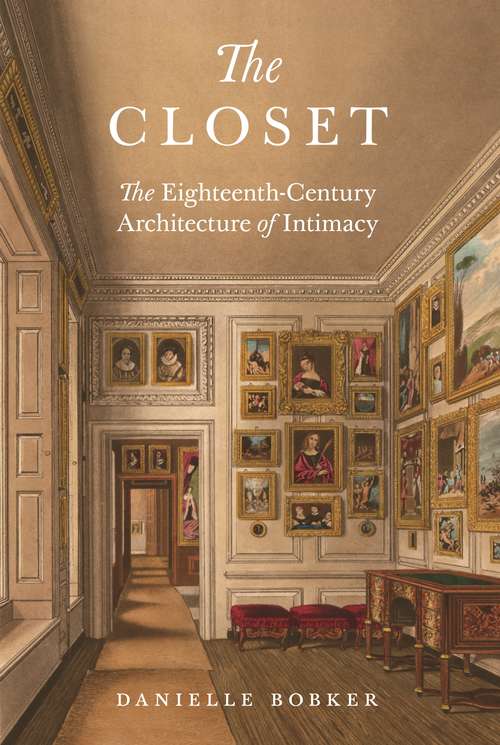 The Closet: The Eighteenth-Century Architecture of Intimacy