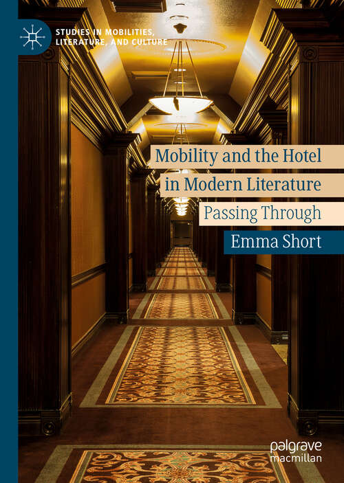 Book cover of Mobility and the Hotel in Modern Literature: Passing Through (1st ed. 2019) (Studies in Mobilities, Literature, and Culture)