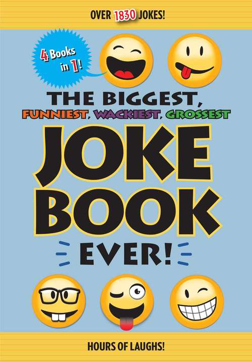 Book cover of The Biggest, Funniest, Wackiest, Grossest Joke Book Ever!