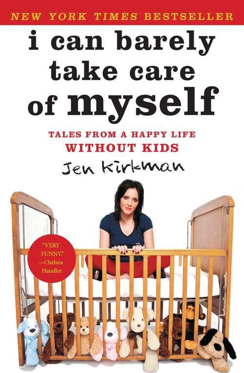 Book cover of I Can Barely Take Care of Myself: Tales From a Happy Life Without Kids