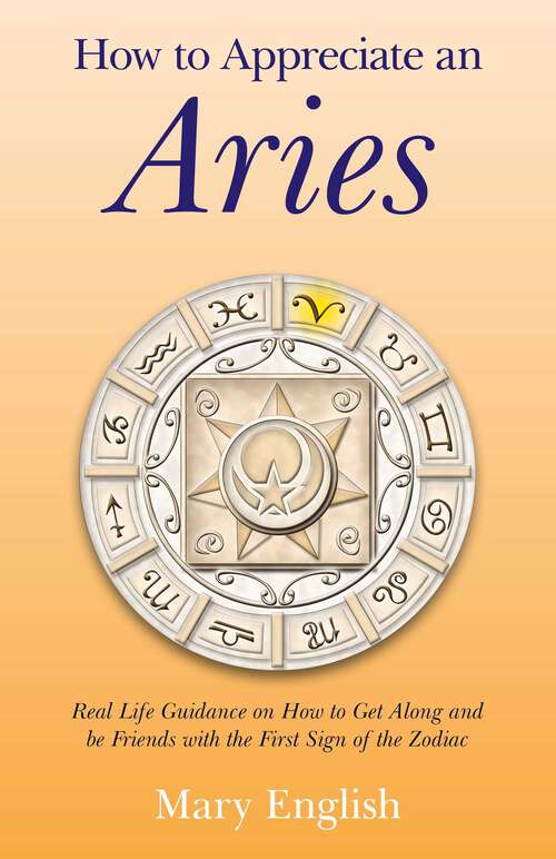 Book cover of How to Appreciate an Aries: Real Life Guidance on How to Get Along and be Friends with the First Sign of the Zodiac
