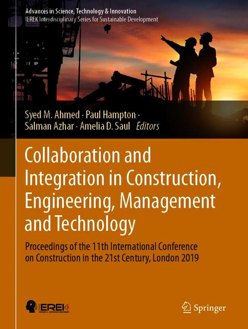 Collaboration and Integration in Construction, Engineering, Management and Technology: Proceedings of the 11th International Conference on Construction in the 21st Century, London 2019 (Advances in Science, Technology & Innovation)
