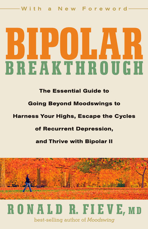 Book cover of Bipolar Breakthrough: The Essential Guide to Going Beyond Moodswings to Harness Your Highs, Escape the Cycles of Recurrent Depression, and Thrive with Bipolar II