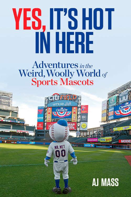 Yes, It's Hot in Here: Adventures in the Weird, Woolly World of Sports Mascots