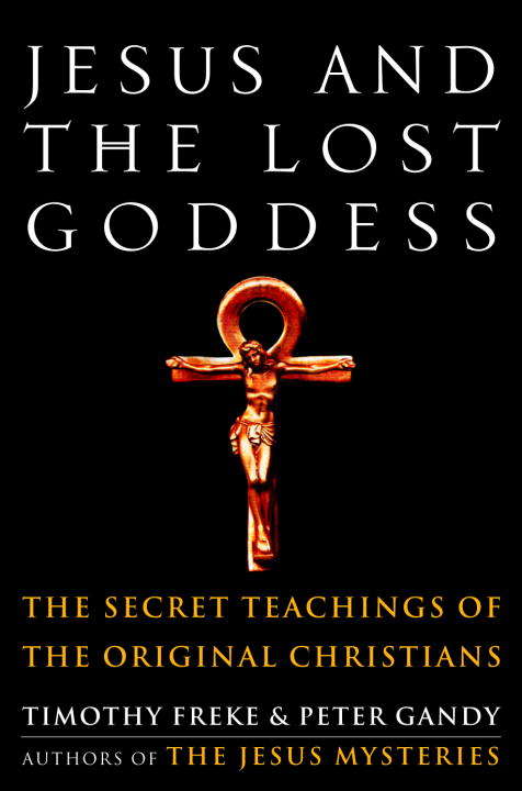Book cover of Jesus and the Lost Goddess: The Secret Teachings of the Original Christians