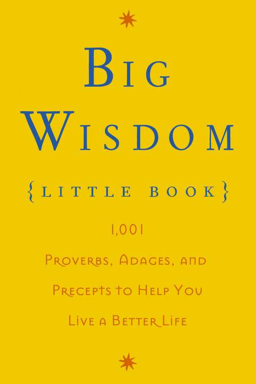 Book cover of Big Wisdom (Little Book): 1,001 Proverbs, Adages, and Precepts to Help You Live a Better Life
